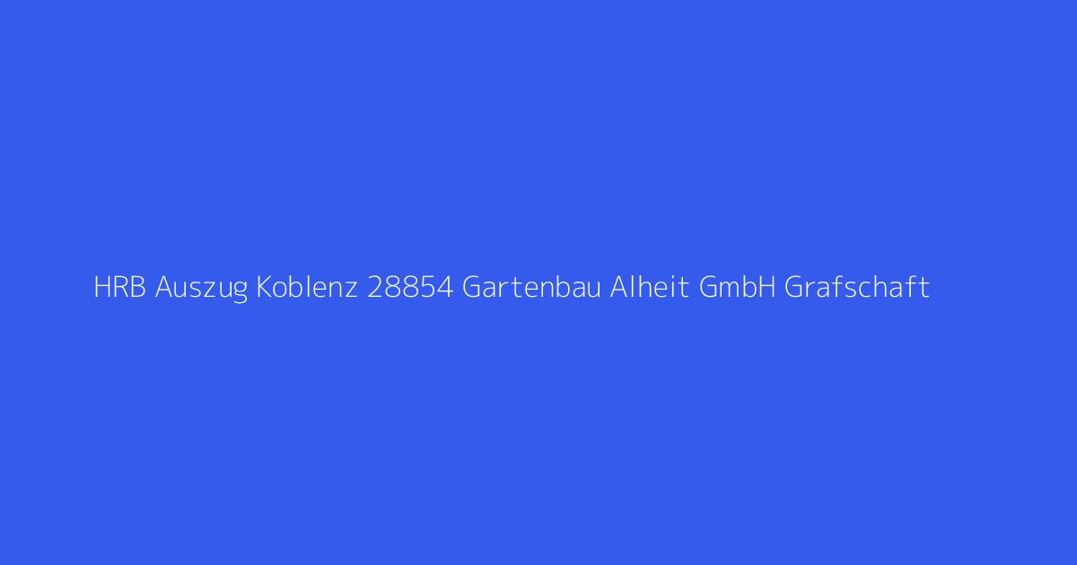 HRB Auszug Koblenz 28854 Gartenbau Alheit GmbH Grafschaft